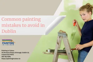 Common painting mistakes to avoid in Dublin