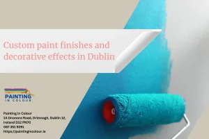 Custom paint finishes and decorative effects in Dublin