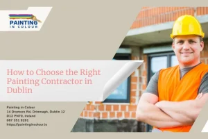 How to Choose the Right Painting Contractor in Dublin
