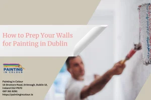 How to Prep Your Walls for Painting in Dublin