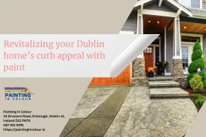 Revitalizing your Dublin home’s curb appeal with paint