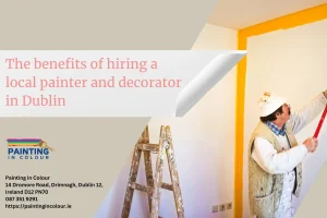 The benefits of hiring a local painter and decorator in Dublin