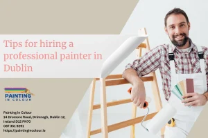 Tips for hiring a professional painter in Dublin