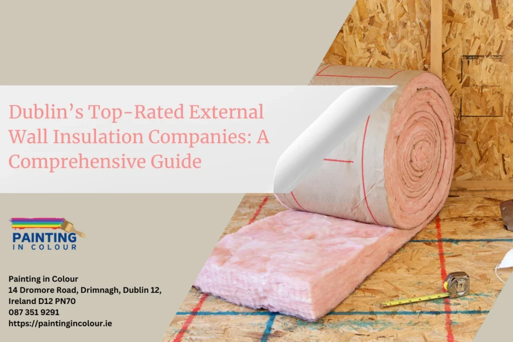 Dublin’s Top-Rated External Wall Insulation Companies A Comprehensive Guide