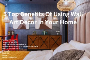 5 Top Benefits Of Using Wall Art Decor In Your Home